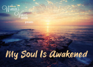 Women’s Voices Chorus Presents “My Soul Is Awakened”